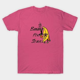 Banana for Scale T-Shirt